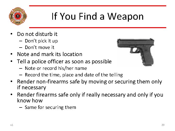 If You Find a Weapon • Do not disturb it – Don’t pick it