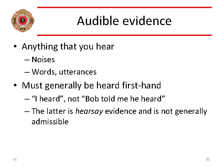 Audible evidence • Anything that you hear – Noises – Words, utterances • Must