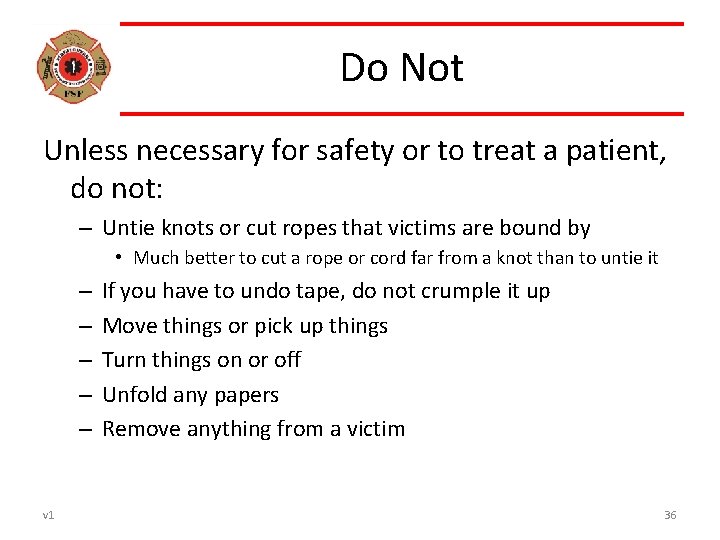 Do Not Unless necessary for safety or to treat a patient, do not: –