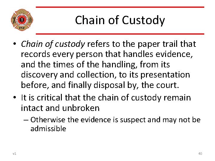 Chain of Custody • Chain of custody refers to the paper trail that records