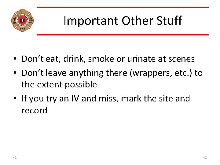 Important Other Stuff • Don’t eat, drink, smoke or urinate at scenes • Don’t