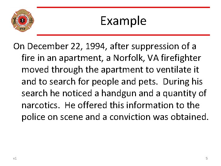 Example On December 22, 1994, after suppression of a fire in an apartment, a