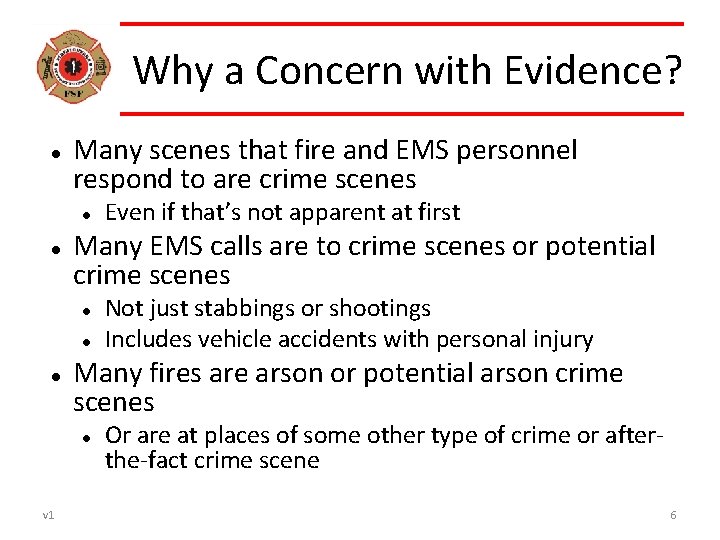 Why a Concern with Evidence? Many scenes that fire and EMS personnel respond to