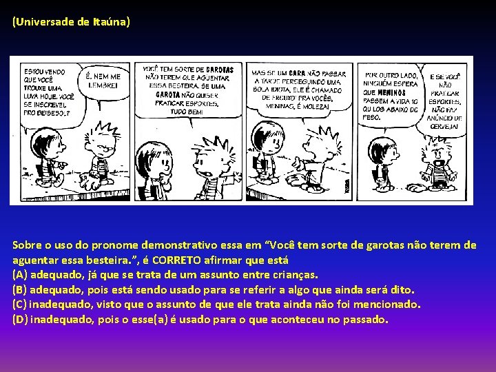 (Universade de Itaúna) Sobre o uso do pronome demonstrativo essa em “Você tem sorte