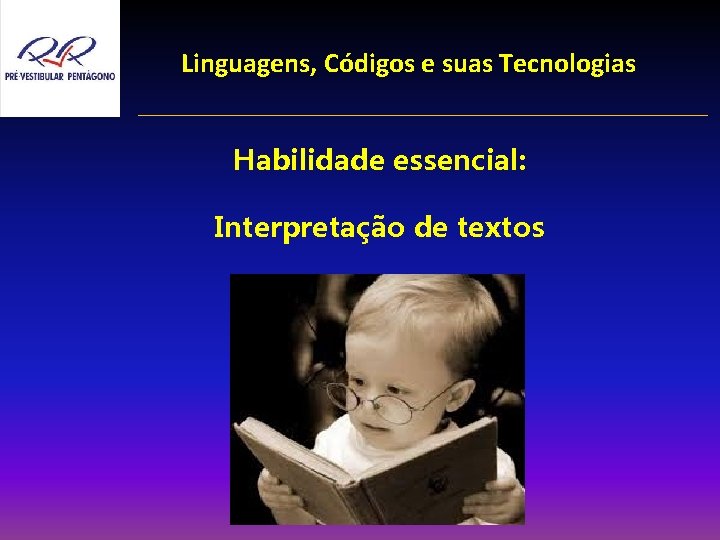 Linguagens, Códigos e suas Tecnologias Habilidade essencial: Interpretação de textos 