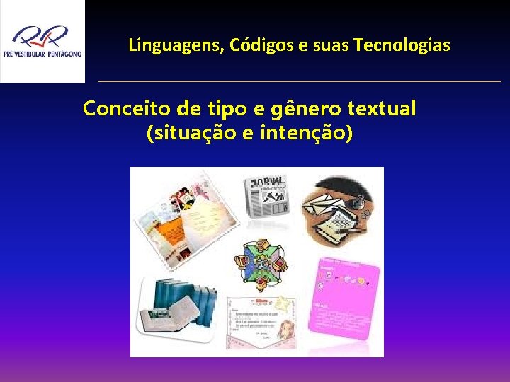 Linguagens, Códigos e suas Tecnologias Conceito de tipo e gênero textual (situação e intenção)