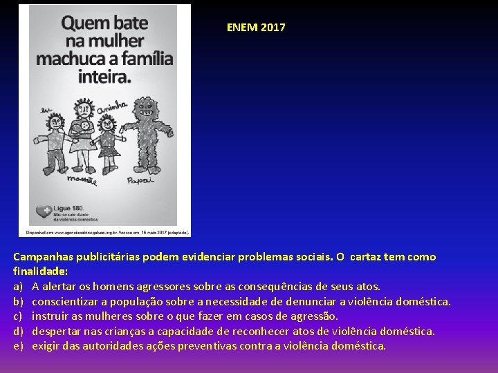 ENEM 2017 Campanhas publicitárias podem evidenciar problemas sociais. O cartaz tem como finalidade: a)