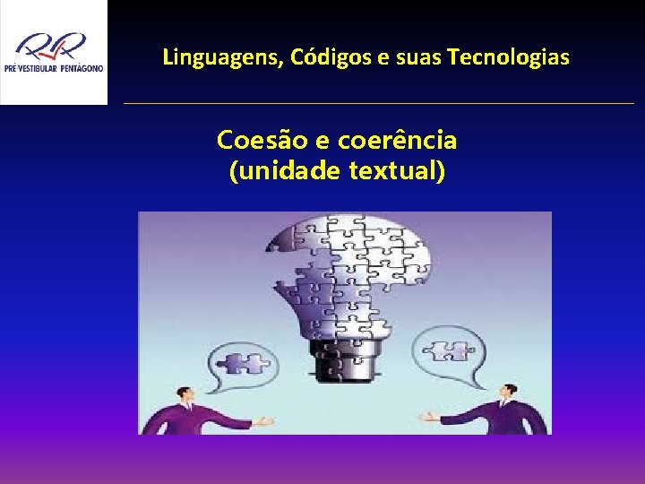 Linguagens, Códigos e suas Tecnologias Coesão e coerência (unidade textual) 