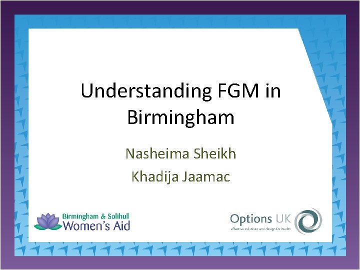 Understanding FGM in Birmingham Nasheima Sheikh Khadija Jaamac 
