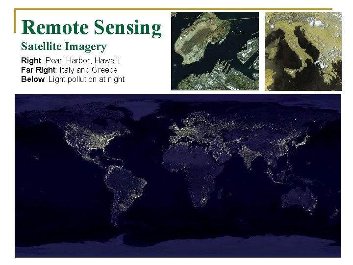 Remote Sensing Satellite Imagery Right: Pearl Harbor, Hawai’i Far Right: Italy and Greece Below: