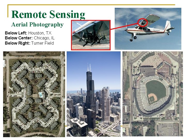 Remote Sensing Aerial Photography Below Left: Houston, TX Below Center: Chicago, IL Below Right: