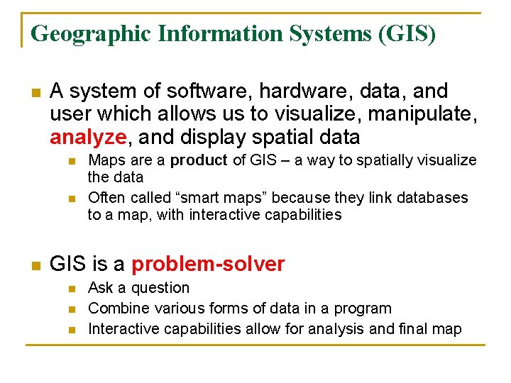 Geographic Information Systems (GIS) n A system of software, hardware, data, and user which