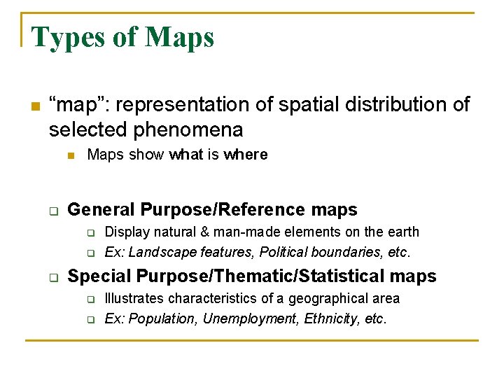 Types of Maps n “map”: representation of spatial distribution of selected phenomena n q