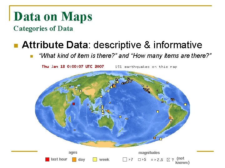Data on Maps Categories of Data n Attribute Data: descriptive & informative n “What