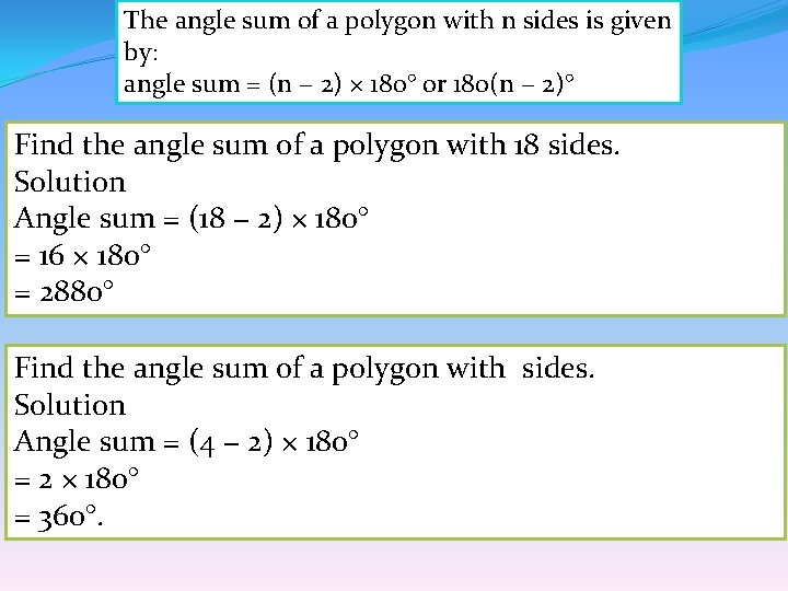 The angle sum of a polygon with n sides is given by: angle sum