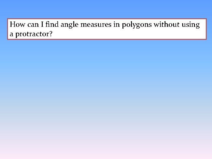 How can I find angle measures in polygons without using a protractor? 