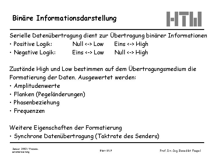 Binäre Informationsdarstellung Serielle Datenübertragung dient zur Übertragung binärer Informationen • Positive Logik: Null <->