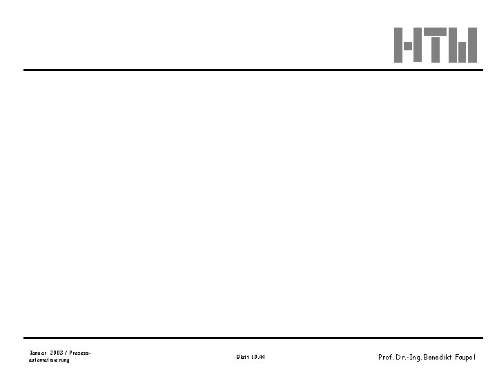 Januar 2003 / Prozessautomatisierung Blatt 10. 44 Prof. Dr. -Ing. Benedikt Faupel 