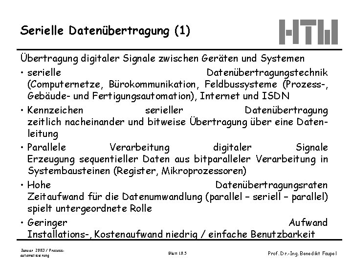 Serielle Datenübertragung (1) Übertragung digitaler Signale zwischen Geräten und Systemen • serielle Datenübertragungstechnik (Computernetze,