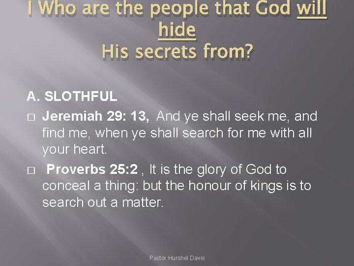 I Who are the people that God will hide His secrets from? A. SLOTHFUL