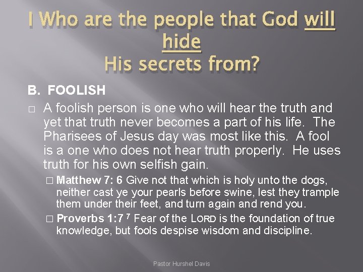 I Who are the people that God will hide His secrets from? B. FOOLISH