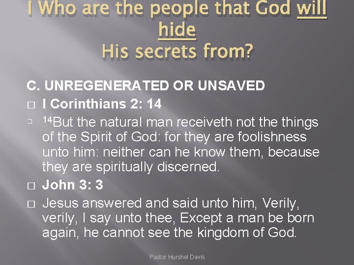 I Who are the people that God will hide His secrets from? C. UNREGENERATED