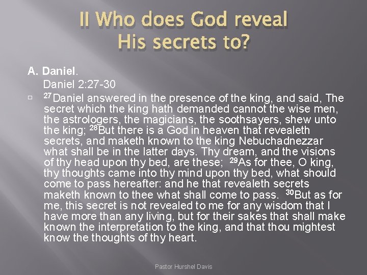 II Who does God reveal His secrets to? A. Daniel 2: 27 -30 27