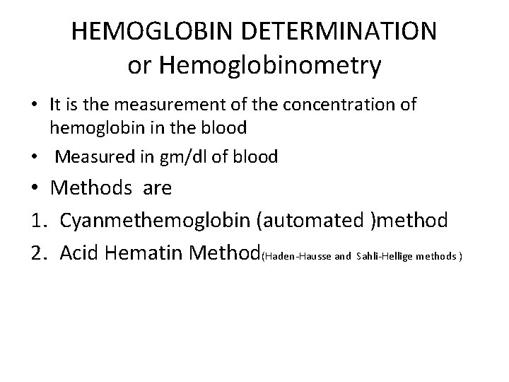 HEMOGLOBIN DETERMINATION or Hemoglobinometry • It is the measurement of the concentration of hemoglobin