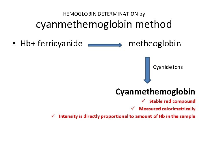 HEMOGLOBIN DETERMINATION by cyanmethemoglobin method • Hb+ ferricyanide metheoglobin Cyanide ions Cyanmethemoglobin ü Stable