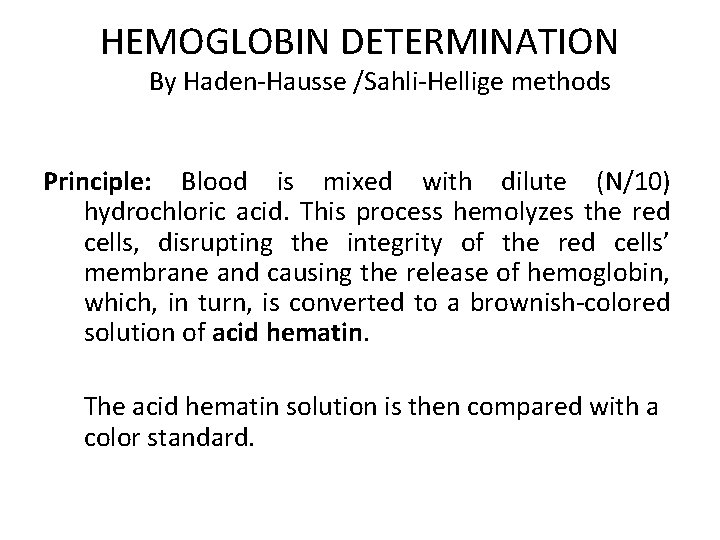 HEMOGLOBIN DETERMINATION By Haden-Hausse /Sahli-Hellige methods Principle: Blood is mixed with dilute (N/10) hydrochloric