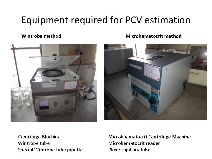 Equipment required for PCV estimation Wintrobe method Microhematocrit method Centrifuge Machine Wintrobe tube Special