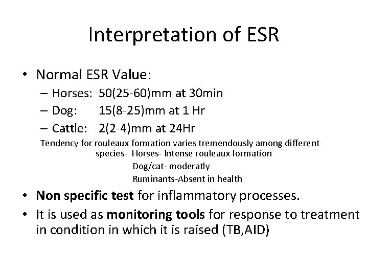 Interpretation of ESR • Normal ESR Value: – Horses: 50(25 -60)mm at 30 min