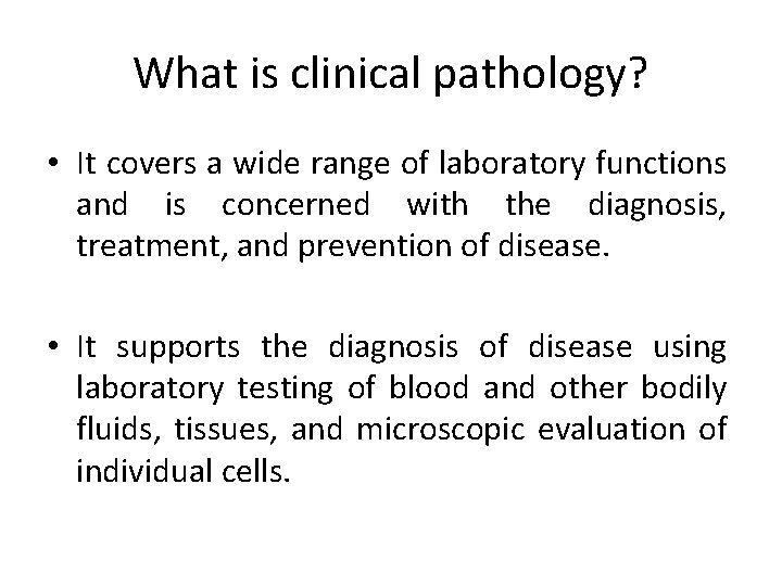 What is clinical pathology? • It covers a wide range of laboratory functions and