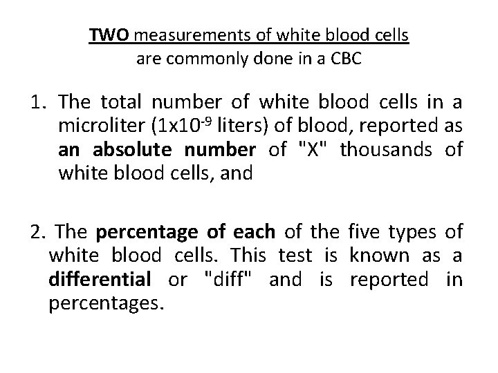 TWO measurements of white blood cells are commonly done in a CBC 1. The