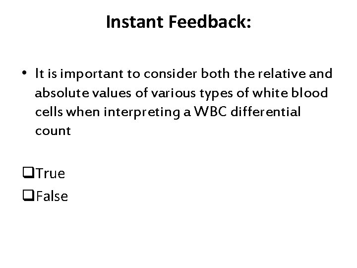 Instant Feedback: • It is important to consider both the relative and absolute values