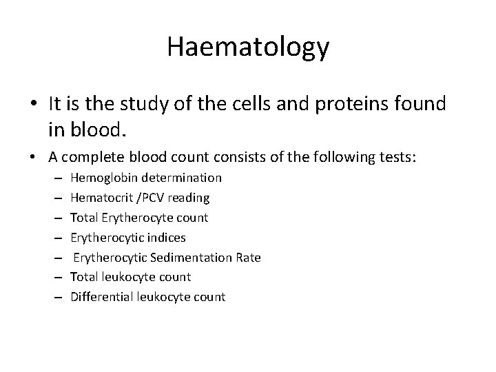 Haematology • It is the study of the cells and proteins found in blood.