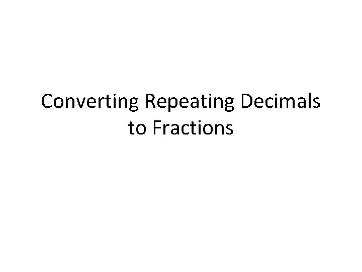 Converting Repeating Decimals to Fractions 