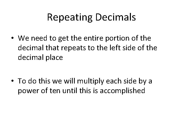 Repeating Decimals • We need to get the entire portion of the decimal that
