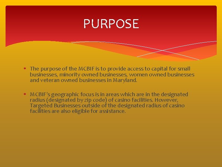 PURPOSE The purpose of the MCBIF is to provide access to capital for small PURPOSE The purpose of the MCBIF is to provide access to capital for small