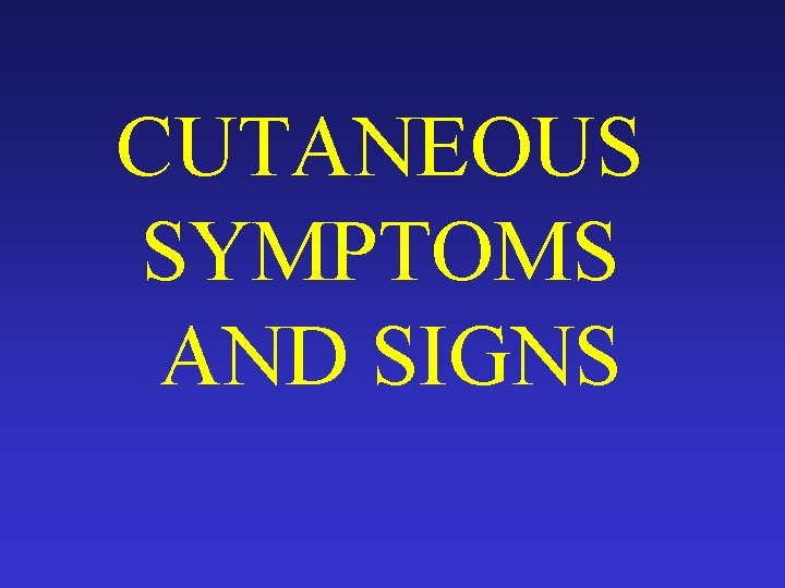 CUTANEOUS SYMPTOMS AND SIGNS 