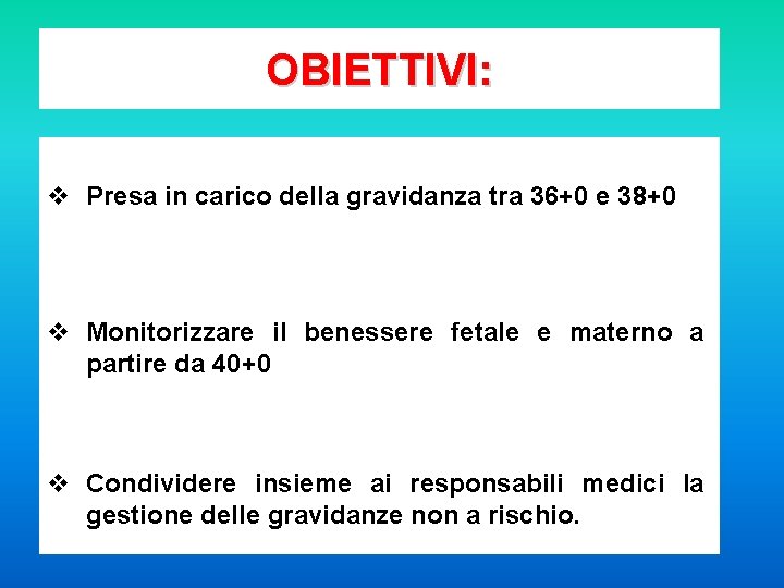 OBIETTIVI: v Presa in carico della gravidanza tra 36+0 e 38+0 v Monitorizzare il