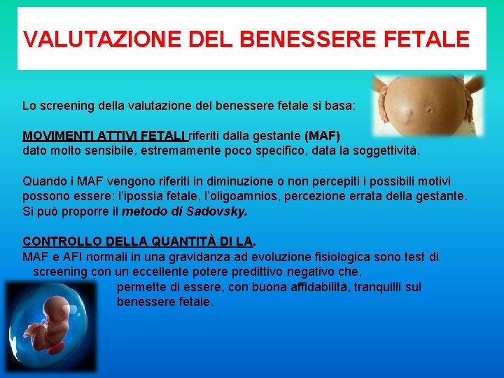 VALUTAZIONE DEL BENESSERE FETALE Lo screening della valutazione del benessere fetale si basa: MOVIMENTI