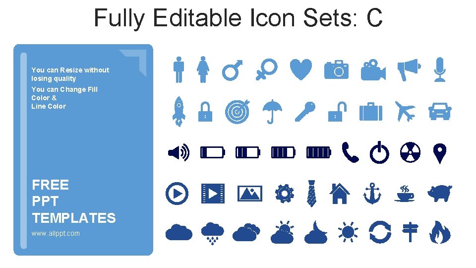 Fully Editable Icon Sets: C You can Resize without losing quality You can Change