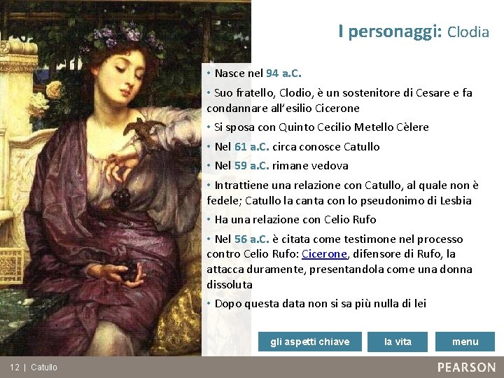 I personaggi: Clodia • Nasce nel 94 a. C. • Suo fratello, Clodio, è