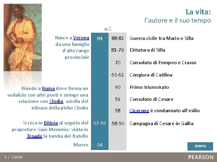 La vita: l’autore e il suo tempo a. C. Nasce a Verona da una