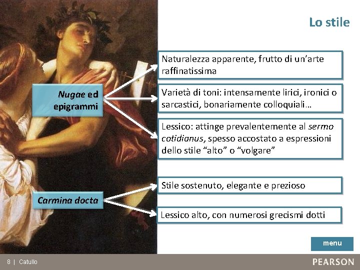 Lo stile Naturalezza apparente, frutto di un’arte raffinatissima Nugae ed epigrammi Varietà di toni: