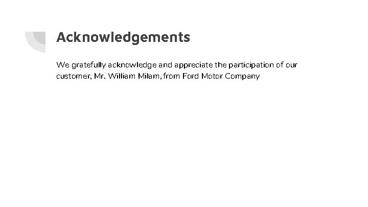 Acknowledgements We gratefully acknowledge and appreciate the participation of our customer, Mr. William Milam,