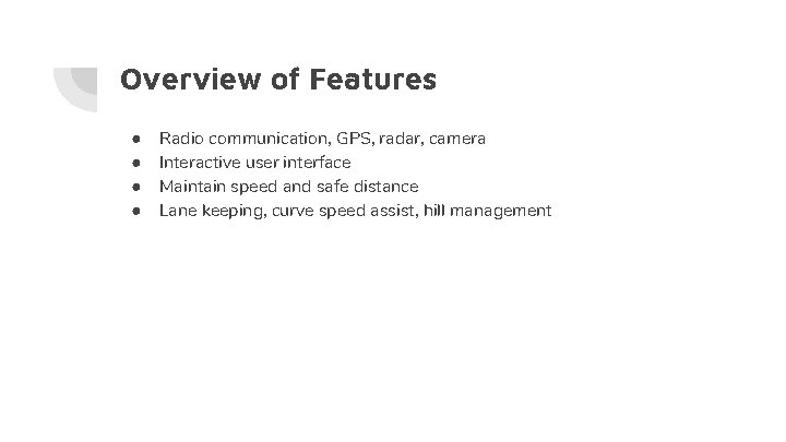 Overview of Features ● ● Radio communication, GPS, radar, camera Interactive user interface Maintain