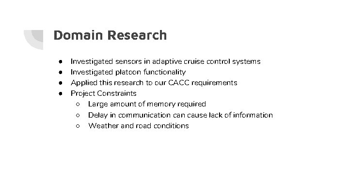 Domain Research ● ● Investigated sensors in adaptive cruise control systems Investigated platoon functionality