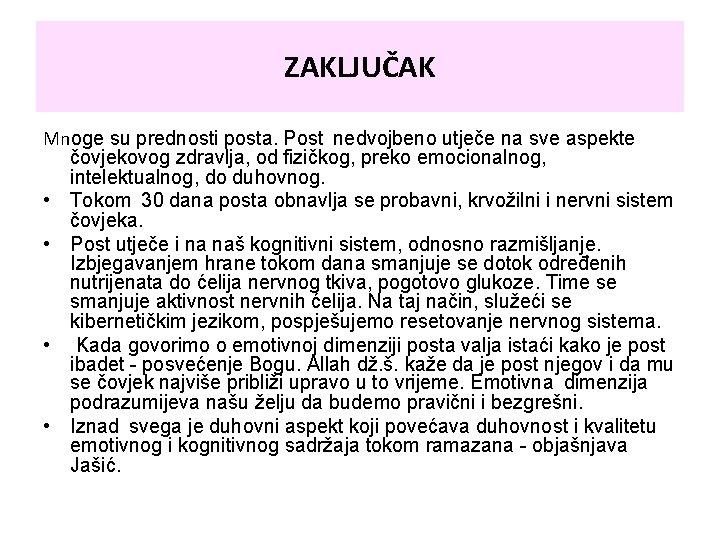 ZAKLJUČAK Mnoge su prednosti posta. Post nedvojbeno utječe na sve aspekte čovjekovog zdravlja, od ZAKLJUČAK Mnoge su prednosti posta. Post nedvojbeno utječe na sve aspekte čovjekovog zdravlja, od